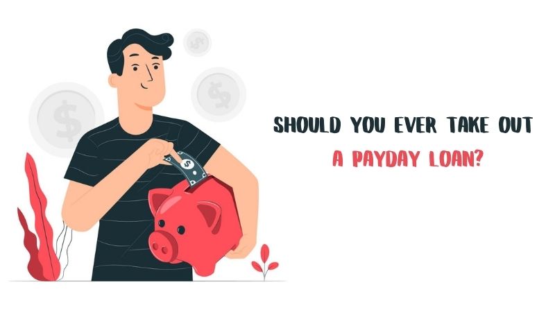Should You Ever Take Out a Payday Loan